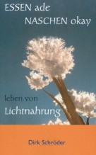 Essen ade, naschen okay: leben von Lichtnahrung [Taschenbuch] Dirk Schr�der (Autor) 